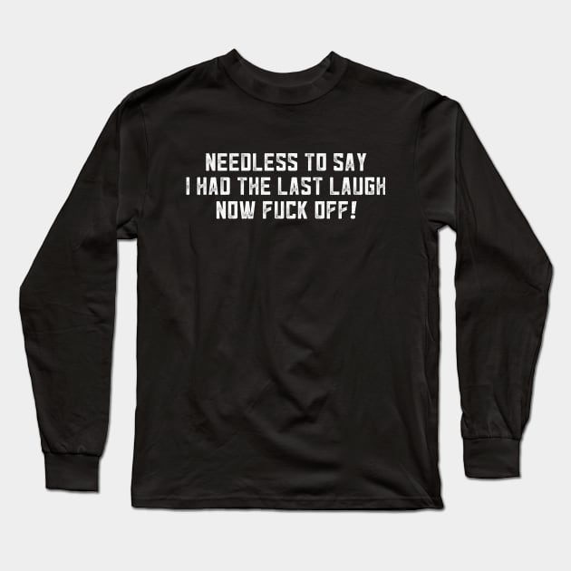 Alan Partridge Needless To Say I Had The Last Laugh Long Sleeve T-Shirt by Nova5